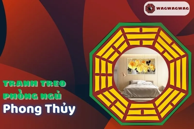 Ý Nghĩa Tranh Treo Phòng Ngủ Phong Thủy - Lựa Chọn Hợp Mệnh và May Mắn